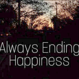 ALWAYS ENDING HAPPINESS